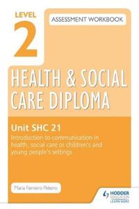 Level 2 Health & Social Care Diploma Shc 21 Assessment Workbook