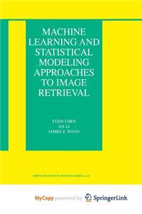 Machine Learning and Statistical Modeling Approaches to Image Retrieval