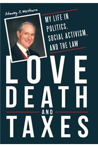 Love, Death, and Taxes: My Life in Politics, Social Activism, and the Law