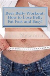 Beer Belly Workout: How to Lose Belly Fat Fast and Easy!