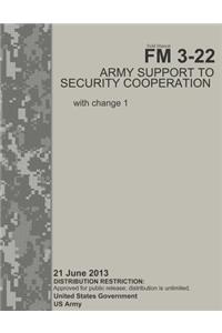 Field Manual FM 3-22 Army Support to Security Cooperation with change 1 21 June 2013