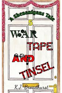 Shenanigans Tale War, Tape and Tinsel