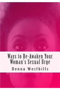 Ways to Re-Awaken Your Woman's Sexual Urge