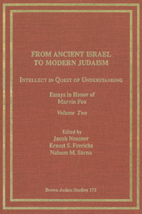 From Ancient Israel to Modern Judaism: Intellect in Quest of Understanding Vol. 2