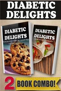 Your Favorite Foods - All Sugar-Free Part 2 and Sugar-Free Mexican Recipes: 2 Book Combo