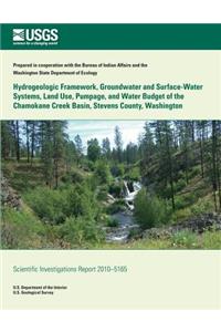 Hydrogeologic Framework, Groundwater and Surface-Water Systems, Land Use, Pumpage, and Water Budget of the Chamokane Creek Basin, Stevens County, Washington