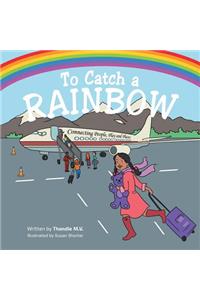 To Catch a Rainbow