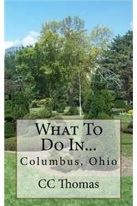 What To Do In...Columbus, Ohio