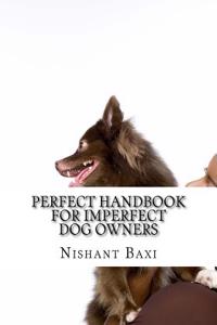 Perfect Handbook for Imperfect Dog Owners