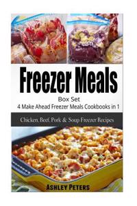 Freezer Meals Box Set: 4 Make Ahead Freezer Meals Cookbooks in 1 (Chicken, Beef, Pork & Soup Recipes): 4 Make Ahead Freezer Meals Cookbooks in 1 (Chicken, Beef, Pork & Soup Recipes)