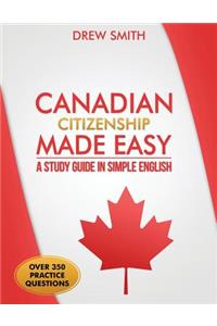 Canadian Citizenship Made Easy: A Study Guide in Simple English