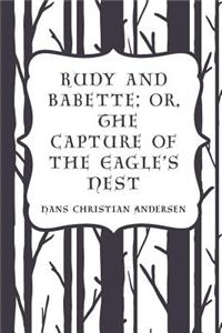 Rudy and Babette; Or, The Capture of the Eagle's Nest
