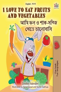 I Love to Eat Fruits and Vegetables (English Bengali Bilingual Book for Kids)