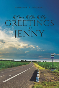 Pass On My Greetings to Jenny
