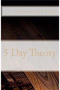 5 Day Theory