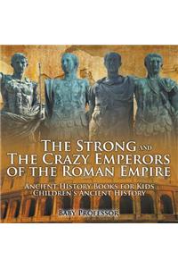 Strong and The Crazy Emperors of the Roman Empire - Ancient History Books for Kids Children's Ancient History