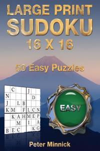 Large Print Sudoku 16 X 16: 50 Easy Puzzles