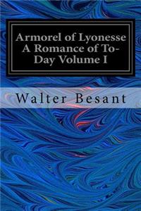 Armorel of Lyonesse A Romance of To-Day Volume I