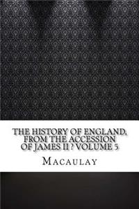 The History of England, from the Accession of James II ? Volume 5