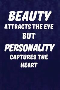 Beauty Attracts The Eye But Personality Captures The Heart.