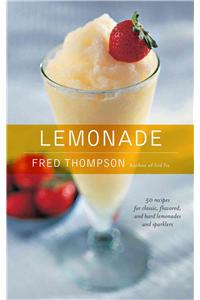 Lemonade: 50 Cool Recipes for Classic, Flavored, and Hard Lemonades and Sparklers