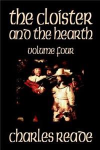 The Cloister and the Hearth, Volume Four of Four by Charles Reade, Fiction, Classics