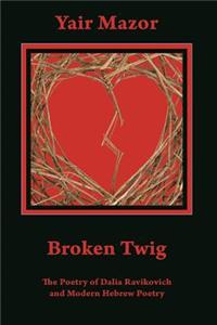Broken Twig: The Poetry of Dalia Ravikovich and Modern Hebrew Poetry
