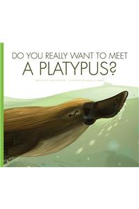 Do You Really Want to Meet a Platypus?