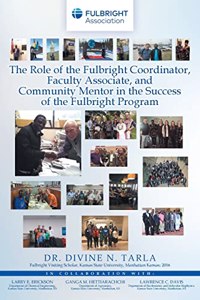 Role of the Fulbright Coordinator, Faculty Associate, and Community Mentor in the Success of the Fulbright Program