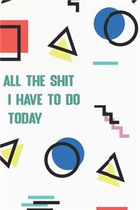All the Shit I Have to do Today