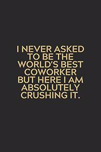 I Never Asked To Be The Worlds Best Coworker Gold