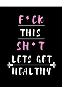 F*CK This SH*T Lets Get Healthy