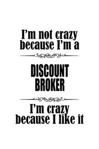 I'm Not Crazy Because I'm A Discount Broker I'm Crazy Because I like It