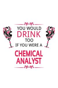 You Would Drink Too If You Were A Chemical Analyst
