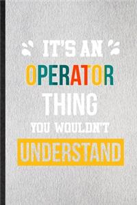 It's an Operator Thing You Wouldn't Understand