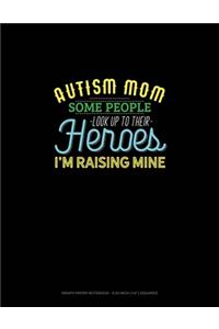 Autism Mom Some People Look Up Their Heroes I'm Raising Mine