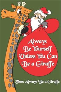 Always Be Yourself Unless You Can Be a Giraffe Then Always Be a Giraffe