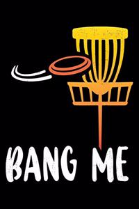 Bang Me: Funny Disc Golf Fan Lined Notebook Journal Diary 6x9