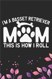 I'm a Basset Retriever Mom This Is How I Roll