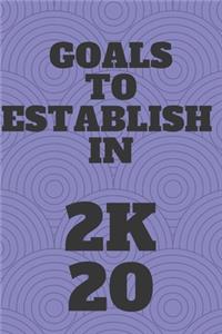 Goals to establish in 2020 Notebook with 120 rulled pages 6x9