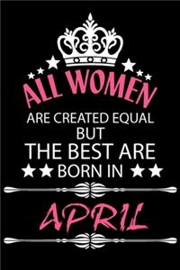 All Women Are Created Equal But The Best Are Born In April