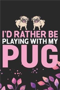 I'd Rather Be Playing with My Pug