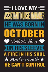 I Love My Assistant Nurse Manager He Was Born In October With His Heart On His Sleeve A Fire In His Soul And A Mouth He Can't Control