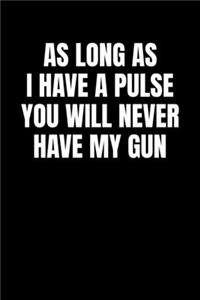 As Long As I Have a Pulse you Will Never Have My Gun