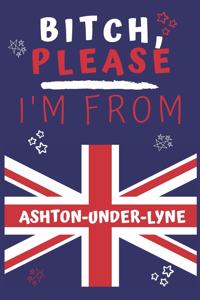 Bitch Please I'm From Ashton-under-lyne