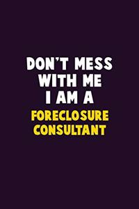 Don't Mess With Me, I Am A Foreclosure Consultant