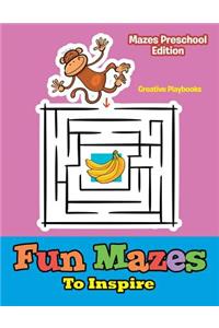Fun Mazes To Inspire - Mazes Preschool Edition