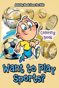 Want to Play Sports? Coloring Book