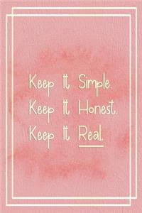 Keep It Simple. Keep It Honest. keep It Real.