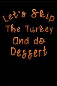lets skip the turkey and do dessert